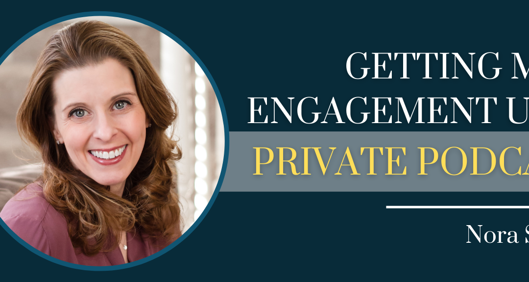 Nora Sudduth – Getting More Engagement Using Private Podcasts – Episode #114