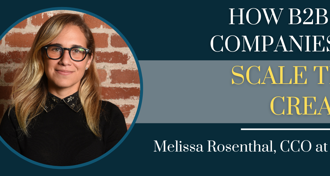How B2B SaaS Companies Can Scale Their Creative with Melissa Rosenthal, CCO of ClickUp – Episode #130