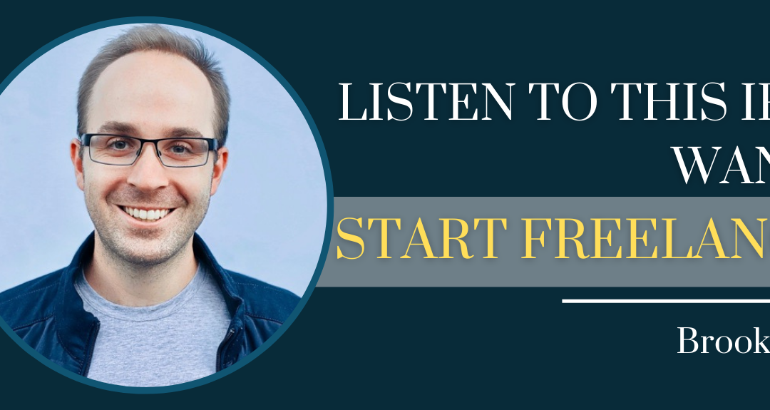 Listen To This If You Want To Start Freelancing with Brooklin Nash – Episode #133