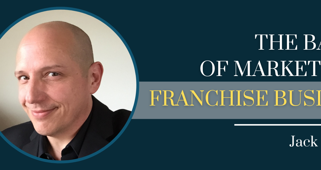 The Basics Of Marketing A Franchise Business with Jack Monson – Episode #135