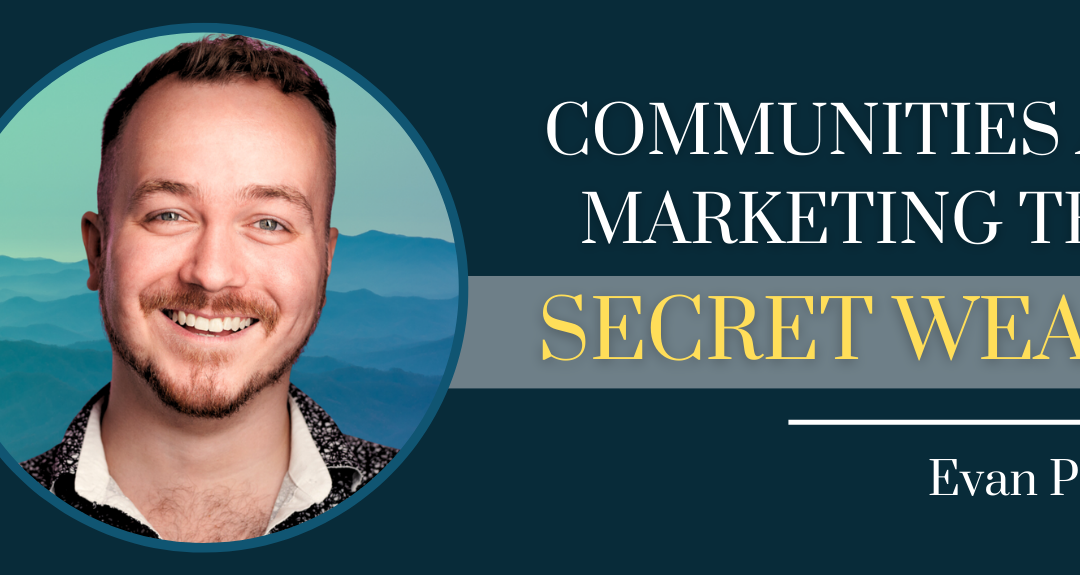 Communities Are A Marketing Team’s Secret Weapon with Evan Patterson – Episode #145