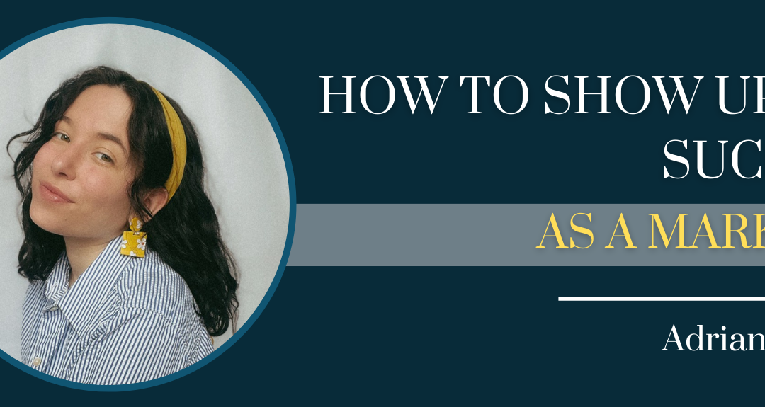 How To Show Up And Succeed As A Marketer with Adrianna Vidal – Episode #150
