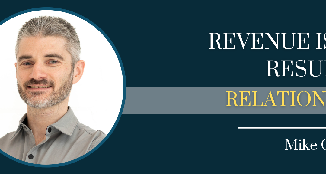 Revenue Is The Result Of Relationships with Mike Grinberg – Episode #151